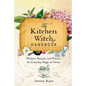 The Kitchen Witch Handbook: Wisdom, Recipes, and Potions for Everyday Magic at Home - Hardcover