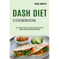 Dash Diet Cookbook: Weight Loss Plan With Dash Diet Recipes (How to Use the Dash Diet to Lower High Blood Pressure) - Paperback