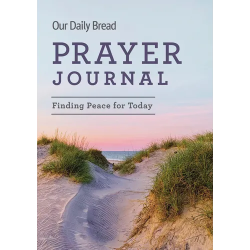 Our Daily Bread Prayer Journal: Finding Peace for Today - Hardcover
