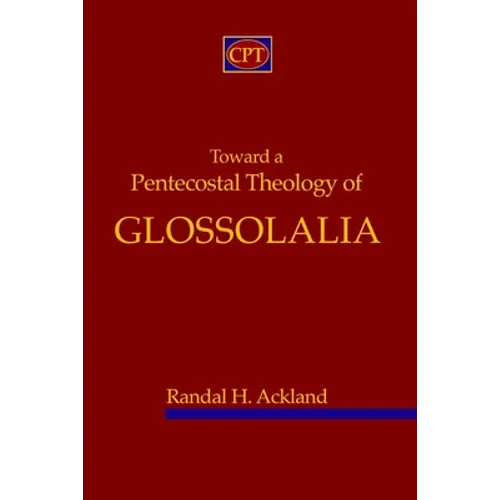 Toward A Pentecostal Theology of Glossolalia - Paperback