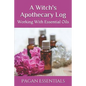 A Witch's Apothecary Log: Working With Essential Oils - Paperback