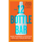 The 12 Bottle Bar: Make Hundreds of Cocktails with Just Twelve Bottles - Paperback