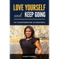 Love Yourself and Keep Going: The Transformation to Greatness - Paperback