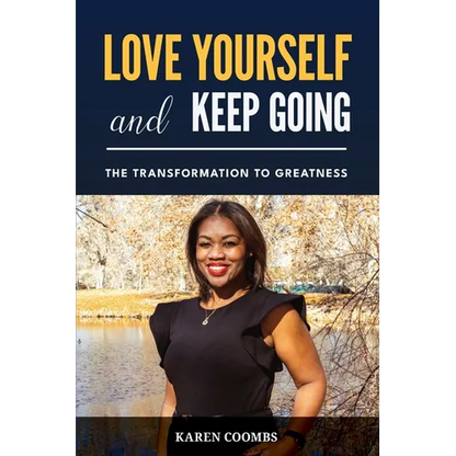 Love Yourself and Keep Going: The Transformation to Greatness - Paperback