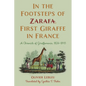 In the Footsteps of Zarafa, First Giraffe in France: A Chronicle of Giraffomania, 1826-1845 - Paperback