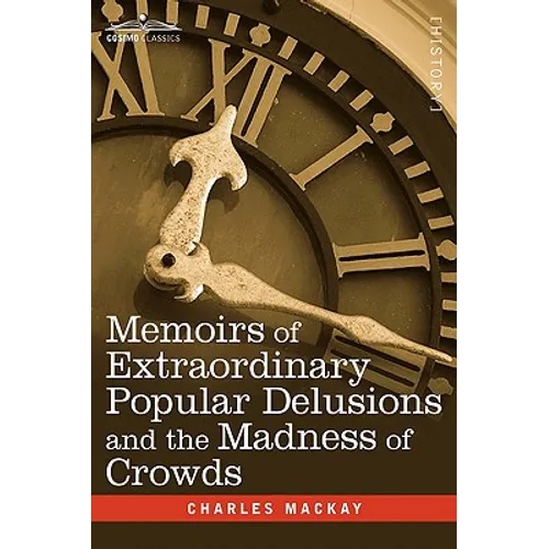 Memoirs of Extraordinary Popular Delusions and the Madness of Crowds - Hardcover
