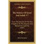 The History Of Israel And Judah V7: From The Decline Of The Two Kingdoms To The Assyrian And Babylonian Captivity (1887) - Hardcover