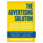 The Advertising Solution: Influence Prospects, Multiply Sales, and Promote Your Brand - Paperback