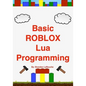 Basic ROBLOX Lua Programming: (Black and White Edition) - Paperback