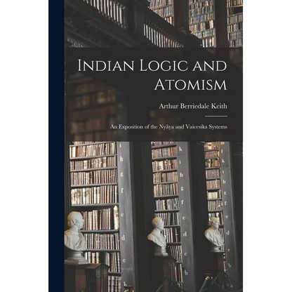 Indian Logic and Atomism; an Exposition of the Nyãya and Vaicesika Systems - Paperback