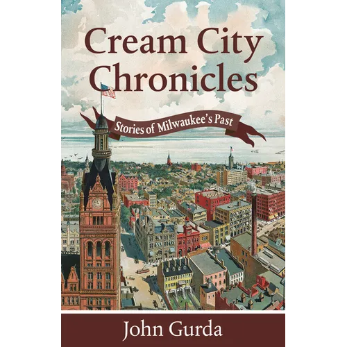 Cream City Chronicles: Stories of Milwaukee's Past - Paperback