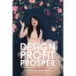 Design Profit & Prosper: A Surface Pattern and Craft Designer's Guide to Making Money - Paperback