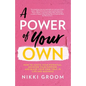 A Power of Your Own: How to Ignite Your Potential, Uncover Your Purpose, and Blaze Your Own Trail in Life and Business - Paperback