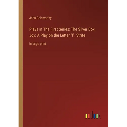 Plays in The First Series; The Silver Box, Joy: A Play on the Letter I, Strife: in large print - Paperback