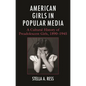 American Girls in Popular Media: A Cultural History of Preadolescent Girls, 1890-1945 - Hardcover