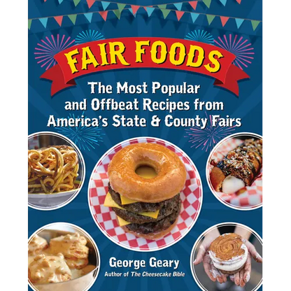 Fair Foods: The Most Popular and Offbeat Recipes from America's State and County Fairs - Hardcover