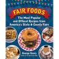 Fair Foods: The Most Popular and Offbeat Recipes from America's State and County Fairs - Hardcover