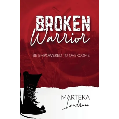 Broken Warrior: Be Empowered to Overcome - Paperback