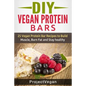 DIY Vegan Protein Bars: 20 Delicious Homemade Vegan Protein Bar Recipes to Build Muscle, Burn Fat and Stay healthy (Soy Protein, Hemp Protein, - Paperback