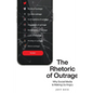 The Rhetoric of Outrage: Why Social Media Is Making Us Angry - Paperback