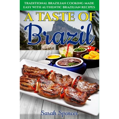 A Taste of Brazil: Traditional Brazilian Cooking Made Easy with Authentic Brazilian Recipes ***Black and White Edition*** - Paperback