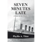 Seven Minutes Late: A Story of the Titanic - Paperback
