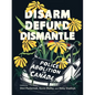 Disarm, Defund, Dismantle: Police Abolition in Canada - Paperback