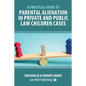 A Practical Guide to Parental Alienation in Private and Public Law Children Cases - Paperback