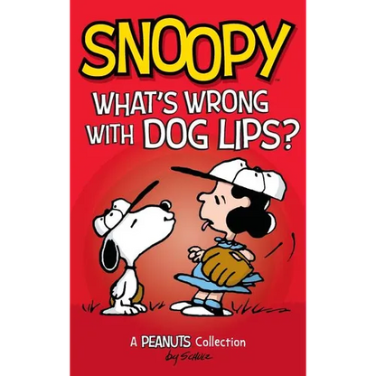 Snoopy: What's Wrong with Dog Lips?: A Peanuts Collection - Hardcover