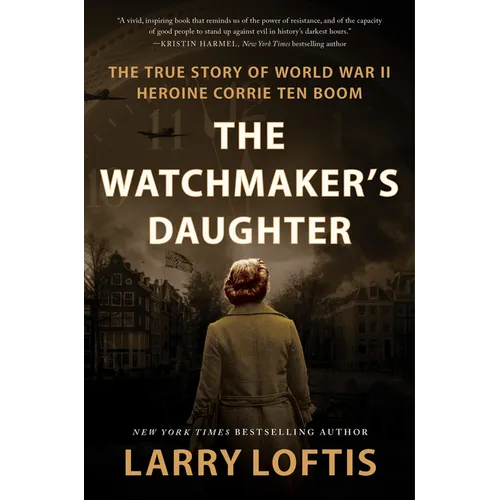 The Watchmaker's Daughter: The True Story of World War II Heroine Corrie Ten Boom - Hardcover