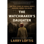 The Watchmaker's Daughter: The True Story of World War II Heroine Corrie Ten Boom - Hardcover