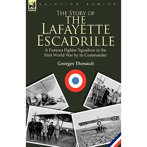 The Story of the Lafayette Escadrille: a Famous Fighter Squadron in the First World War by its Commander - Paperback