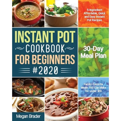 The Complete Instant Pot Cookbook for Beginners #2020: 5-Ingredient Affordable, Quick and Easy Instant Pot Recipes 30-Day Meal Plan Family-Favorite Me - Paperback
