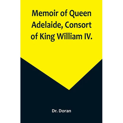 Memoir of Queen Adelaide, Consort of King William IV. - Paperback