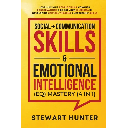Social + Communication Skills & Emotional Intelligence (EQ) Mastery (4 in 1): Level-Up Your People Skills, Conquer Conservations & Boost Your Charisma - Paperback