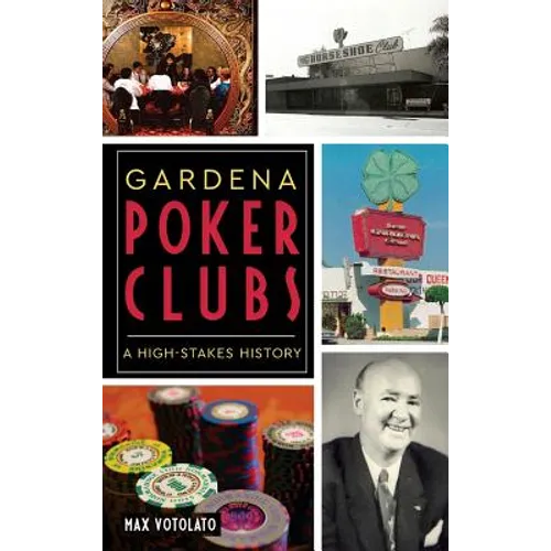 Gardena Poker Clubs: A High-Stakes History - Hardcover
