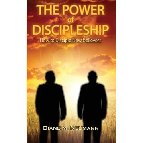 The Power of Discipleship: How To Disciple New Believers - Paperback