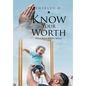 Know Your Worth: Whose Report Will You Believe? - Hardcover