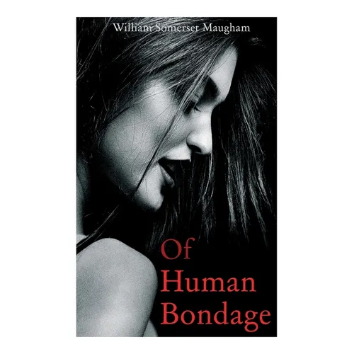 Of Human Bondage: Autobiographical Novel - Paperback