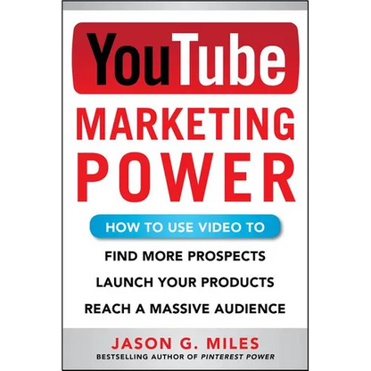 YouTube Marketing Power: How to Use Video to Find More Prospects, Launch Your Products, and Reach a Massive Audience - Paperback