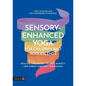 Sensory-Enhanced Yoga(r) for Children and Adolescents: Healing Childhood Trauma, Anxiety, and Stress Through the Koshas - Paperback