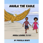 Aquila the Eagle: Aquila Learns to Fly - Paperback