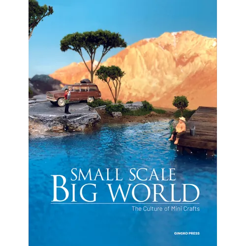 Small Scale, Big World: The Culture of Mini Crafts - Hardcover
