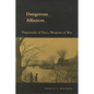 Dangerous Alliances: Proponents of Peace, Weapons of War - Hardcover