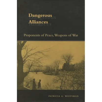 Dangerous Alliances: Proponents of Peace, Weapons of War - Hardcover