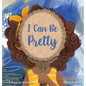 I Can Be Pretty - Hardcover