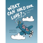 What Can Hold Our Love? An Adoption Story - Hardcover
