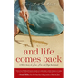 And Life Comes Back: A Wife's Story of Love, Loss, and Hope Reclaimed - Paperback