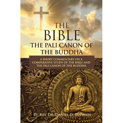 The Bible: The Pali Canon of the Buddha: A Short Commentary on a Comparative Study of the Bible and the Pali Canon of the Buddha: - Paperback