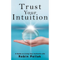 Trust Your Intuition: A Guide to Living Your Authentic Life - Hardcover